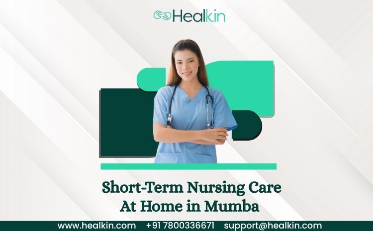 Short-Term Nursing Care at Home in Mumbai