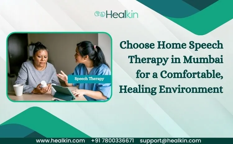  Choose Home Speech Therapy in Mumbai for a Comfortable, Healing Environment 