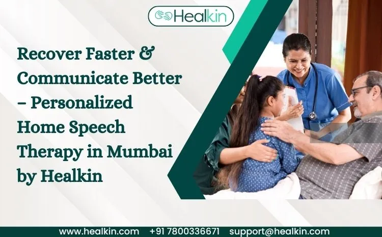  Recover Faster & Communicate Better – Personalized Home Speech Therapy in Mumbai by Healkin 