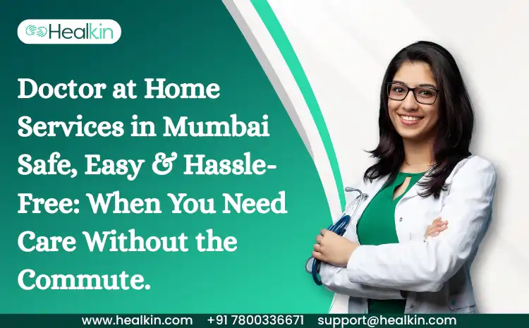  Doctor at Home Services in Mumbai Safe, Easy & Hassle-Free: When You Need Care Without the Commute.